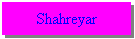 Text Box: Shahreyar
