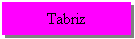 Text Box: Tabriz
