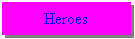 Text Box: Heroes
